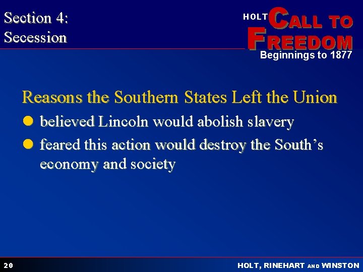 Section 4: Secession CALL TO HOLT FREEDOM Beginnings to 1877 Reasons the Southern States