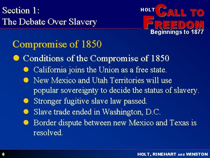 Section 1: The Debate Over Slavery CALL TO HOLT FREEDOM Beginnings to 1877 Compromise