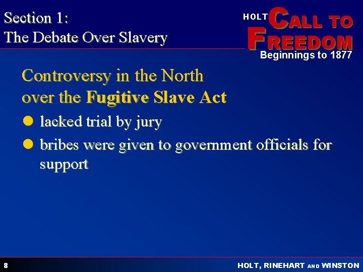 Section 1: The Debate Over Slavery CALL TO HOLT FREEDOM Beginnings to 1877 Controversy