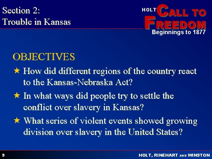 Section 2: Trouble in Kansas CALL TO HOLT FREEDOM Beginnings to 1877 OBJECTIVES «