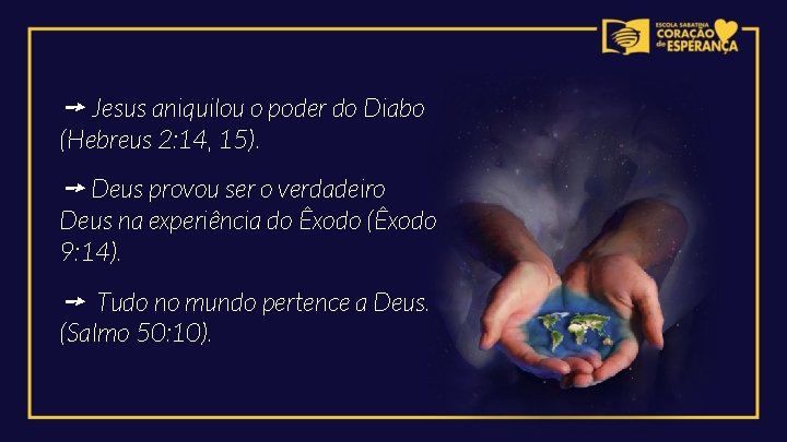 ➙ Jesus aniquilou o poder do Diabo (Hebreus 2: 14, 15). ➙ Deus provou