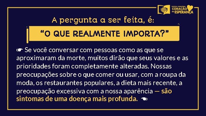 A pergunta a ser feita, é: “O QUE REALMENTE IMPORTA? ” ☛ Se você