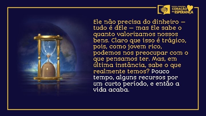 Ele não precisa do dinheiro — tudo é d. Ele — mas Ele sabe