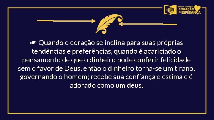 ☛ Quando o coração se inclina para suas próprias tendências e preferências, quando é