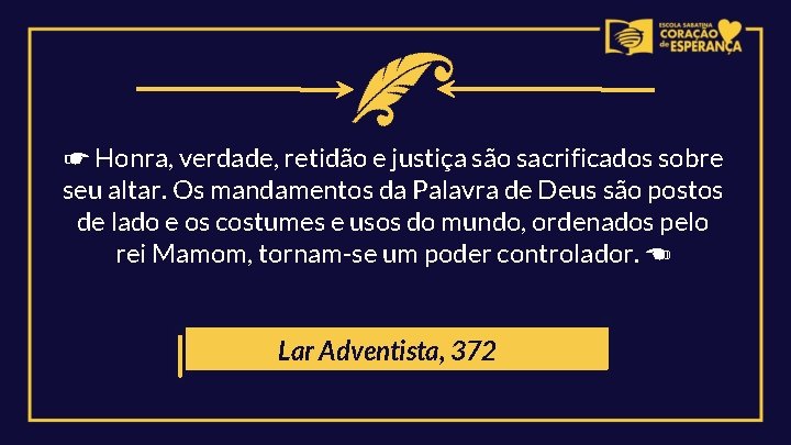 ☛ Honra, verdade, retidão e justiça são sacrificados sobre seu altar. Os mandamentos da