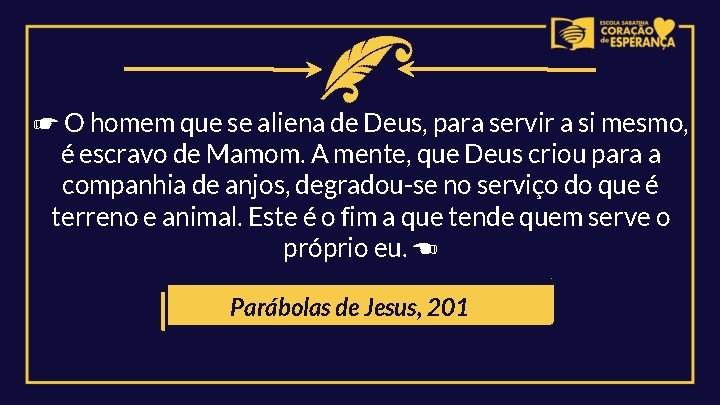 ☛ O homem que se aliena de Deus, para servir a si mesmo, é