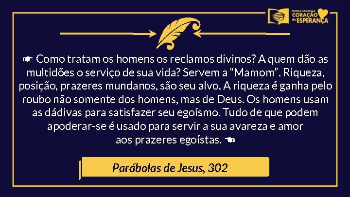 ☛ Como tratam os homens os reclamos divinos? A quem dão as multidões o