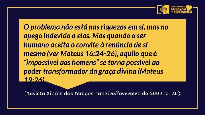 O problema não está nas riquezas em si, mas no apego indevido a elas.