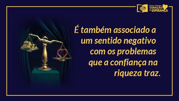 É também associado a um sentido negativo com os problemas que a confiança na