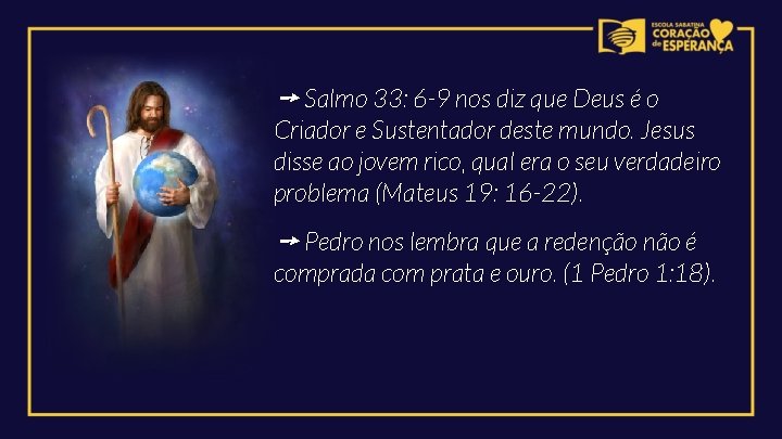 ➙ Salmo 33: 6 -9 nos diz que Deus é o Criador e Sustentador