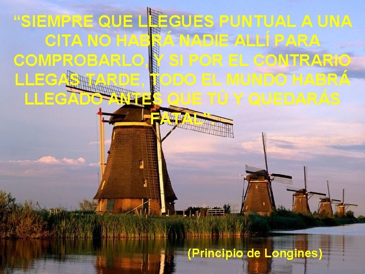 “SIEMPRE QUE LLEGUES PUNTUAL A UNA CITA NO HABRÁ NADIE ALLÍ PARA COMPROBARLO, Y