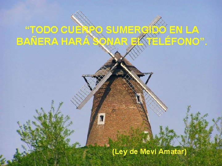 “TODO CUERPO SUMERGIDO EN LA BAÑERA HARÁ SONAR EL TELÉFONO”. (Ley de Mevi Amatar)