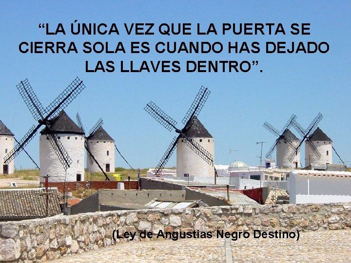“LA ÚNICA VEZ QUE LA PUERTA SE CIERRA SOLA ES CUANDO HAS DEJADO LAS