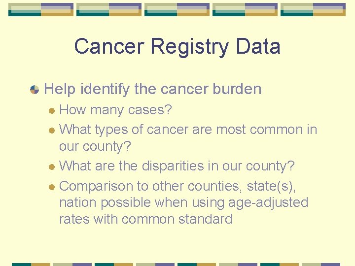 Cancer Registry Data Help identify the cancer burden How many cases? l What types