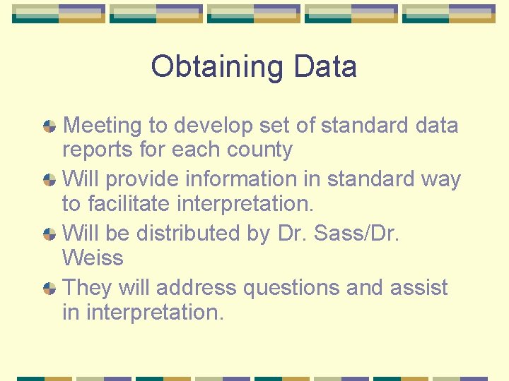 Obtaining Data Meeting to develop set of standard data reports for each county Will
