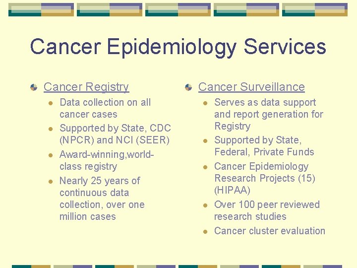 Cancer Epidemiology Services Cancer Registry l l Data collection on all cancer cases Supported