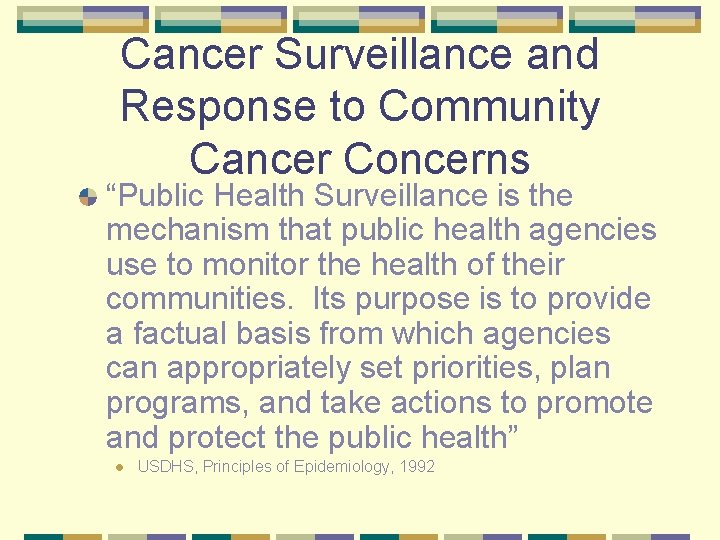 Cancer Surveillance and Response to Community Cancer Concerns “Public Health Surveillance is the mechanism