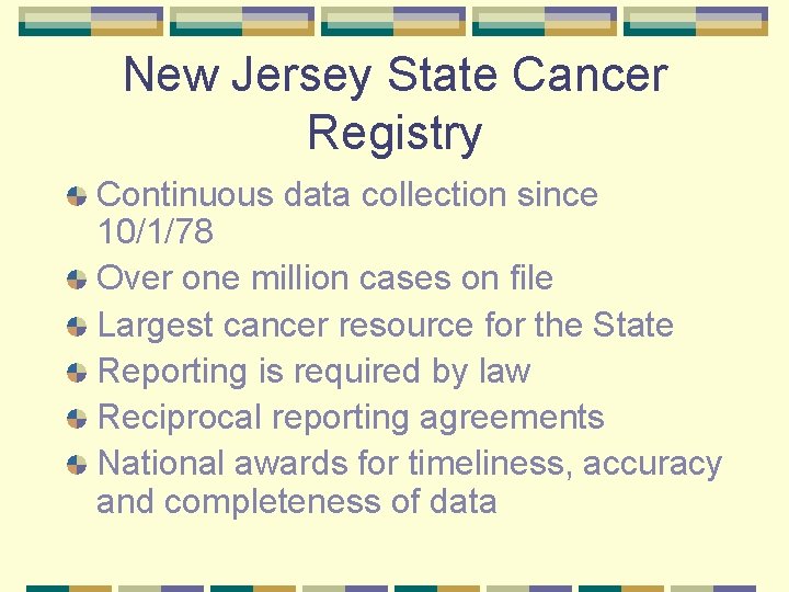 New Jersey State Cancer Registry Continuous data collection since 10/1/78 Over one million cases