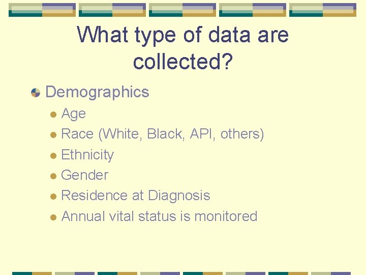 What type of data are collected? Demographics Age l Race (White, Black, API, others)