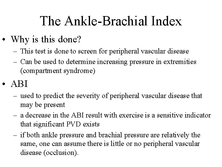 The Ankle-Brachial Index • Why is this done? – This test is done to