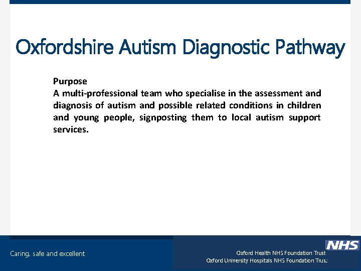 Oxfordshire Autism Diagnostic Pathway Purpose A multi-professional team who specialise in the assessment and