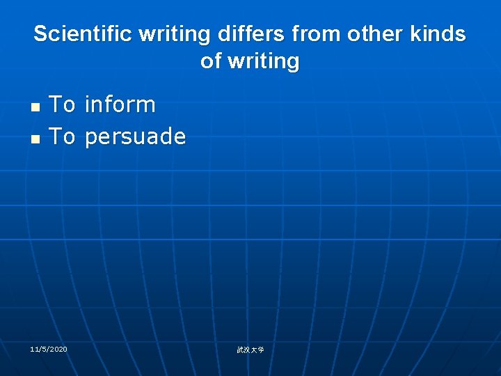 Scientific writing differs from other kinds of writing n n To inform To persuade