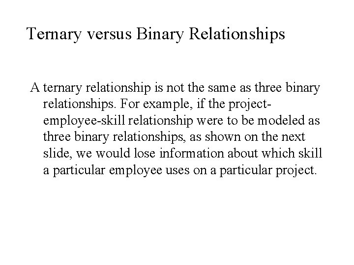 Ternary versus Binary Relationships A ternary relationship is not the same as three binary