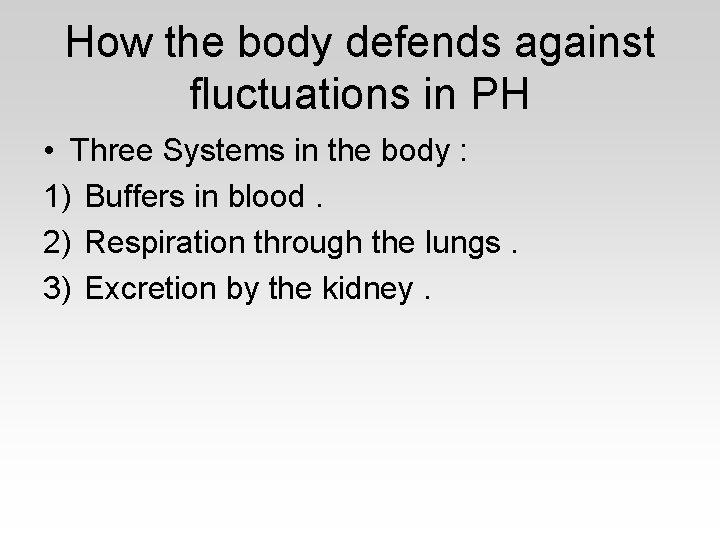 How the body defends against fluctuations in PH • Three Systems in the body