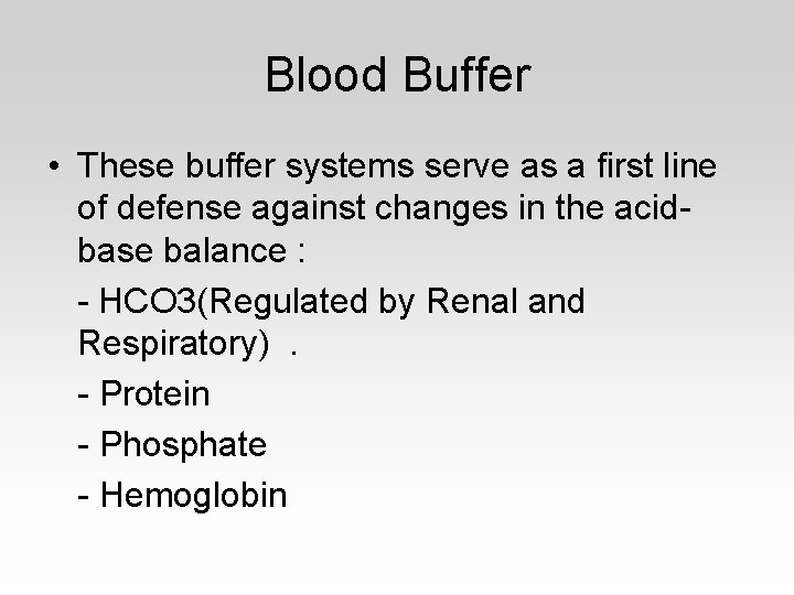 Blood Buffer • These buffer systems serve as a first line of defense against