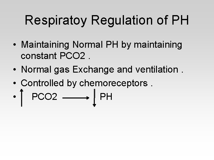 Respiratoy Regulation of PH • Maintaining Normal PH by maintaining constant PCO 2. •