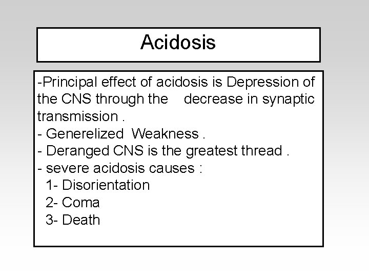 Acidosis -Principal effect of acidosis is Depression of the CNS through the decrease in