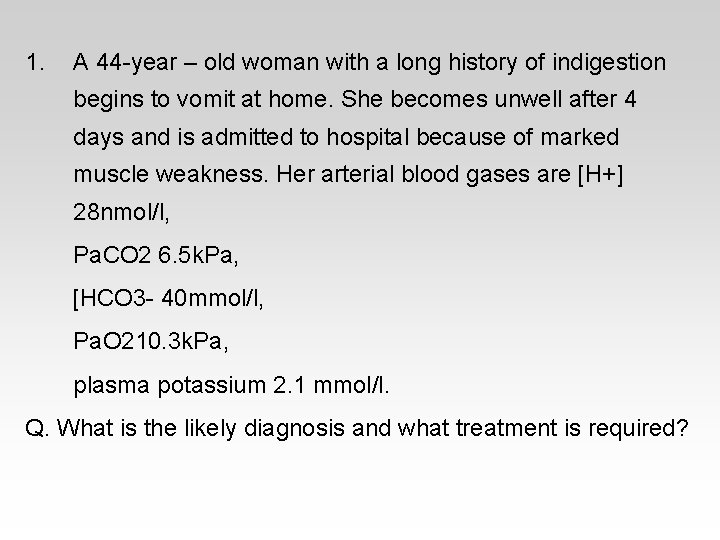 1. A 44 -year – old woman with a long history of indigestion begins