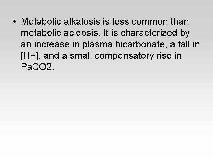  • Metabolic alkalosis is less common than metabolic acidosis. It is characterized by