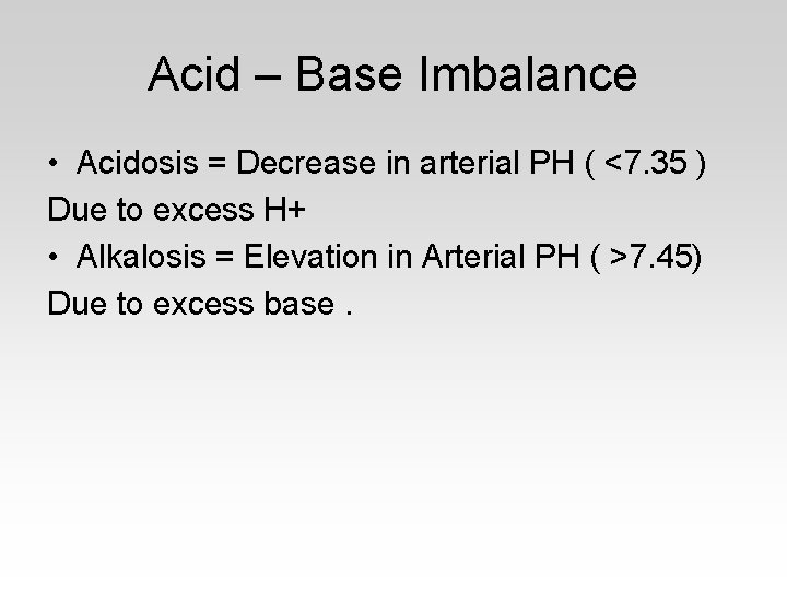 Acid – Base Imbalance • Acidosis = Decrease in arterial PH ( <7. 35