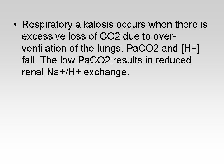  • Respiratory alkalosis occurs when there is excessive loss of CO 2 due