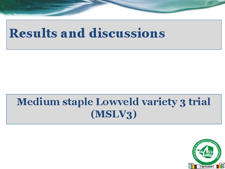 Results and discussions Medium staple Lowveld variety 3 trial (MSLV 3) 
