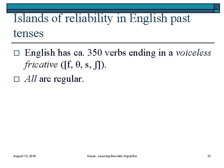 Islands of reliability in English past tenses o o English has ca. 350 verbs