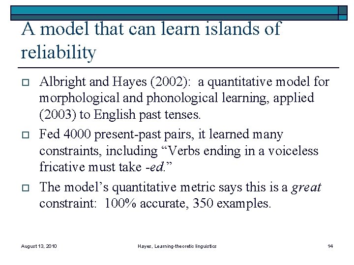 A model that can learn islands of reliability o o o Albright and Hayes