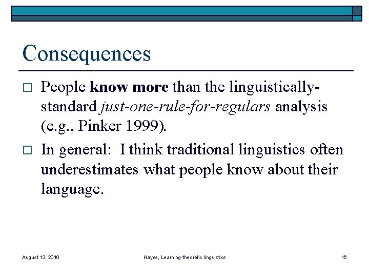Consequences o o People know more than the linguisticallystandard just-one-rule-for-regulars analysis (e. g. ,