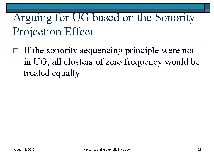 Arguing for UG based on the Sonority Projection Effect o If the sonority sequencing