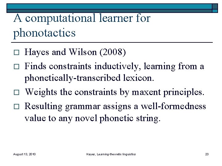 A computational learner for phonotactics o o Hayes and Wilson (2008) Finds constraints inductively,