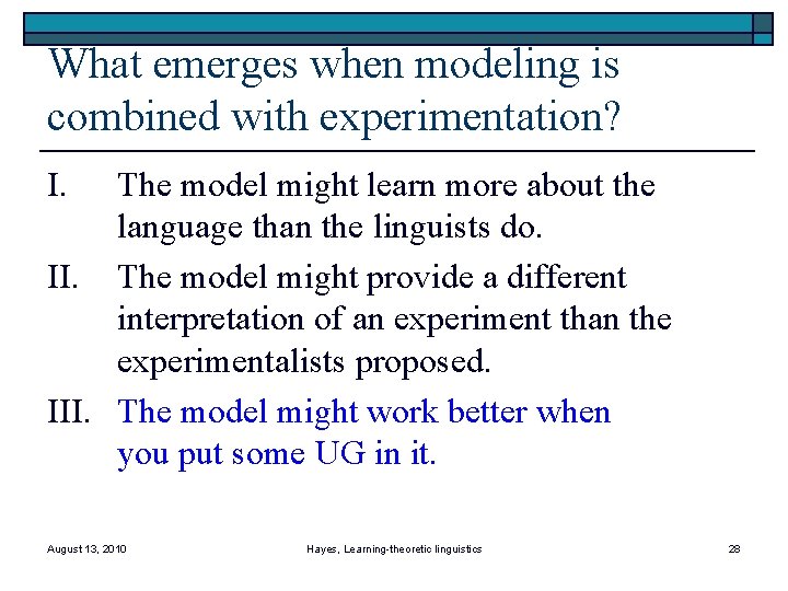What emerges when modeling is combined with experimentation? I. The model might learn more