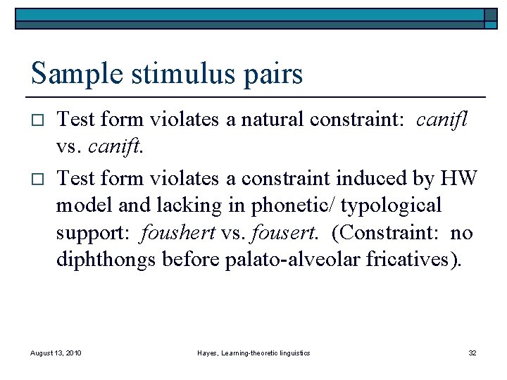 Sample stimulus pairs o o Test form violates a natural constraint: canifl vs. canift.