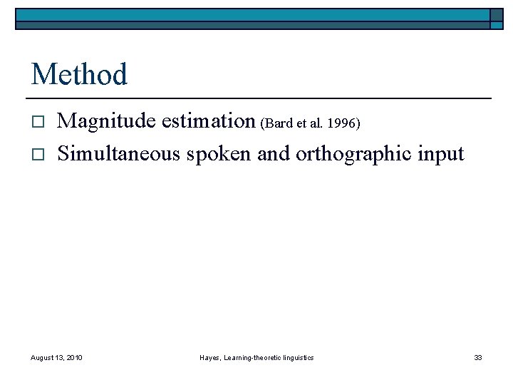 Method o o Magnitude estimation (Bard et al. 1996) Simultaneous spoken and orthographic input