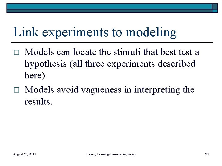 Link experiments to modeling o o Models can locate the stimuli that best test