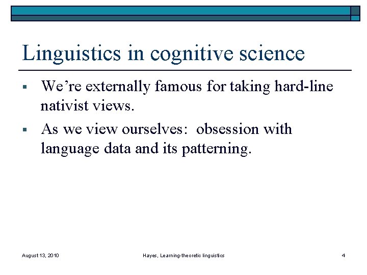 Linguistics in cognitive science § § We’re externally famous for taking hard-line nativist views.