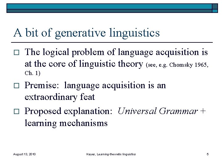 A bit of generative linguistics o The logical problem of language acquisition is at