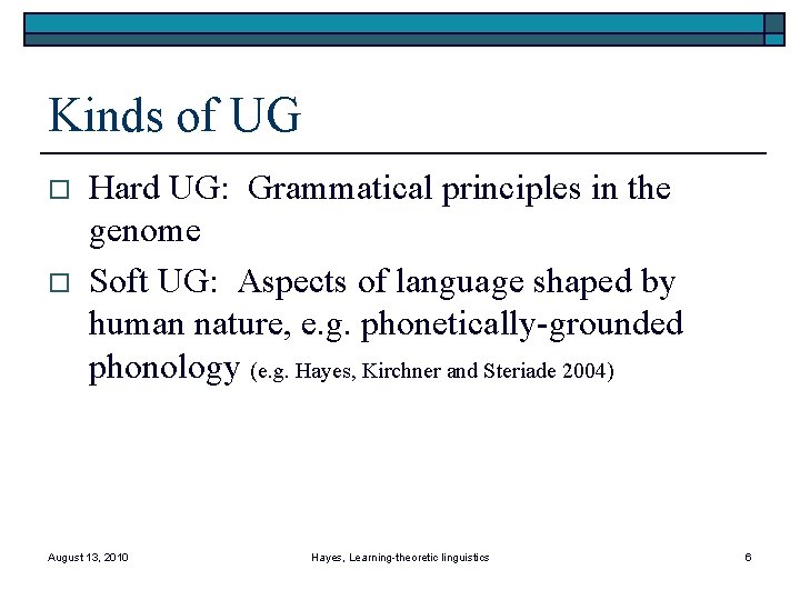 Kinds of UG o o Hard UG: Grammatical principles in the genome Soft UG: