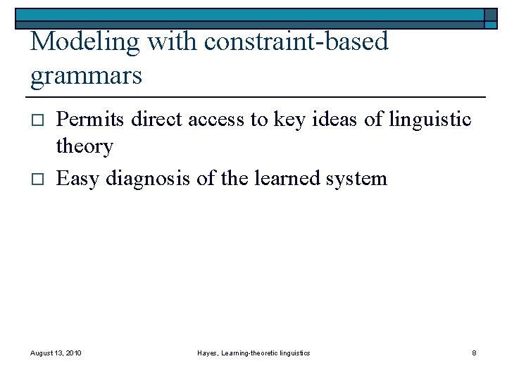 Modeling with constraint-based grammars o o Permits direct access to key ideas of linguistic