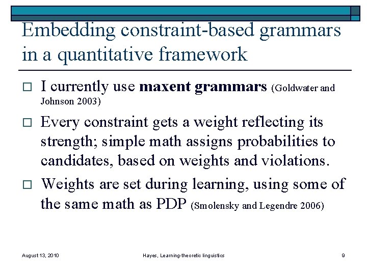 Embedding constraint-based grammars in a quantitative framework o I currently use maxent grammars (Goldwater
